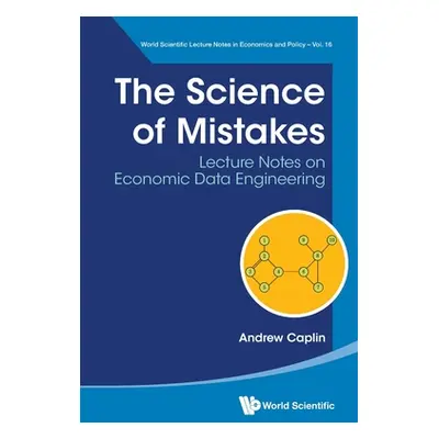 "Science of Mistakes, The: Lecture Notes on Economic Data Engineering" - "" ("Caplin Andrew")