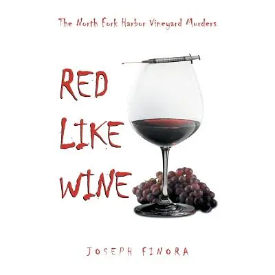 "Red Like Wine: The North Fork Harbor Vineyard Murders" - "" ("Finora Joseph")