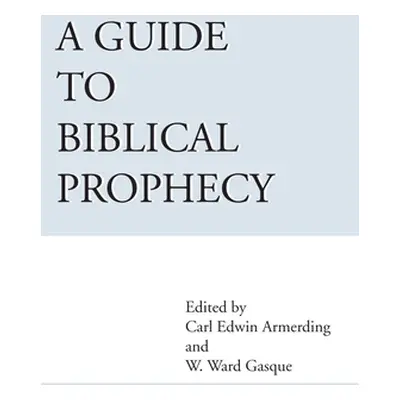 "A Guide to Biblical Prophecy" - "" ("Gasque Ward W.")