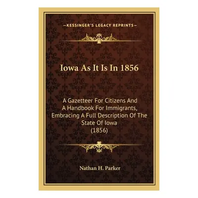 "Iowa as It Is in 1856: A Gazetteer for Citizens and a Handbook for Immigrants, Embra Gazetteer 