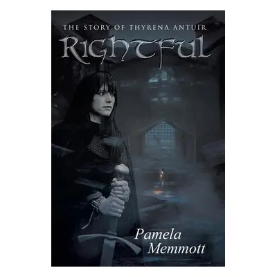 "Rightful: The story of Thyrena Antuir" - "" ("Memmott Pamela")