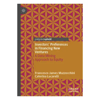 "Investors' Preferences in Financing New Ventures: A Data Mining Approach to Equity" - "" ("Mazz