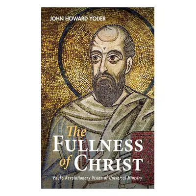 "The Fullness of Christ" - "" ("Yoder John Howard")