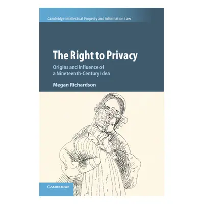 "The Right to Privacy: Origins and Influence of a Nineteenth-Century Idea" - "" ("Richardson Meg