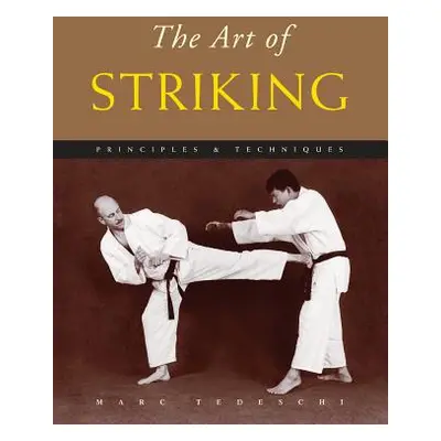 "The Art of Striking: Principles & Techniques" - "" ("Tedeschi Marc")