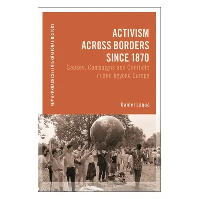 "Activism Across Borders Since 1870: Causes, Campaigns and Conflicts in and Beyond Europe" - "" 