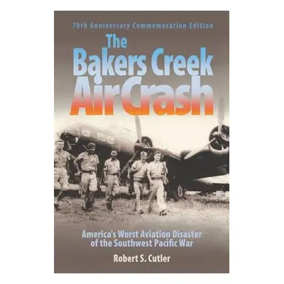 "The Bakers Creek Air Crash: America's Worst Aviation Disaster" - "" ("Cutler Robert S.")