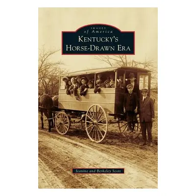 "Kentucky's Horse-Drawn Era" - "" ("Scott Jeanine")