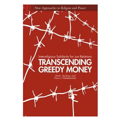 "Transcending Greedy Money: Interreligious Solidarity for Just Relations" - "" ("Duchrow U.")