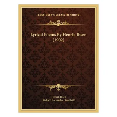 "Lyrical Poems By Henrik Ibsen (1902)" - "" ("Ibsen Henrik")