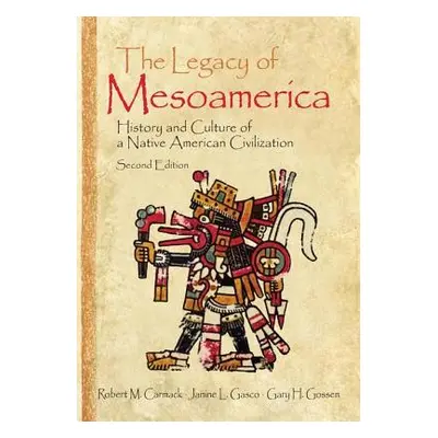 "The Legacy of Mesoamerica: History and Culture of a Native American Civilization" - "" ("Carmac