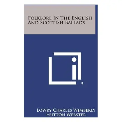 "Folklore in the English and Scottish Ballads" - "" ("Wimberly Lowry Charles")