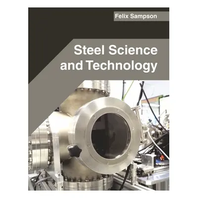 "Steel Science and Technology" - "" ("Sampson Felix")