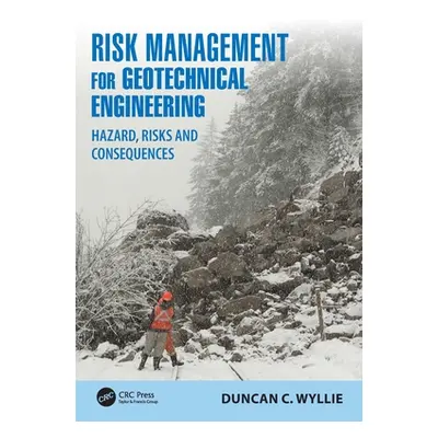 "Risk Management for Geotechnical Engineering: Hazard, Risks and Consequences" - "" ("Wyllie Dun