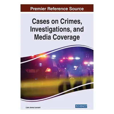 "Cases on Crimes, Investigations, and Media Coverage" - "" ("Leonard Liam James")