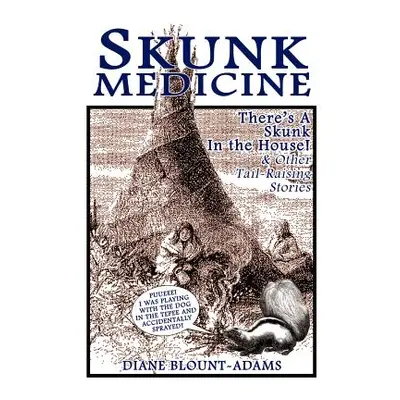 "Skunk Medicine: There's a Skunk in the House! and Other Tail-Raising Stories" - "" ("Blount-Ada