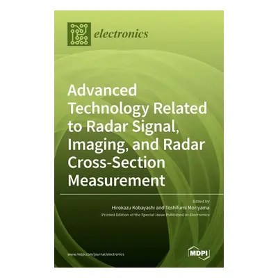 "Advanced Technology Related to Radar Signal, Imaging, and Radar Cross- Section Measurement" - "