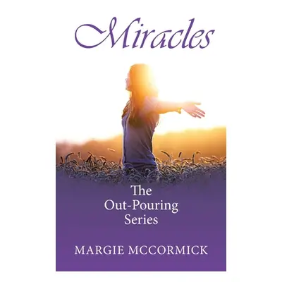 "Miracles: The Out-Pouring Series" - "" ("McCormick Margie")