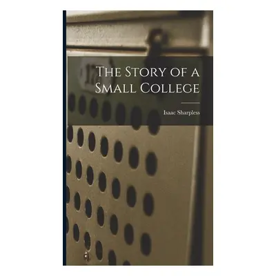 "The Story of a Small College" - "" ("Sharpless Isaac")