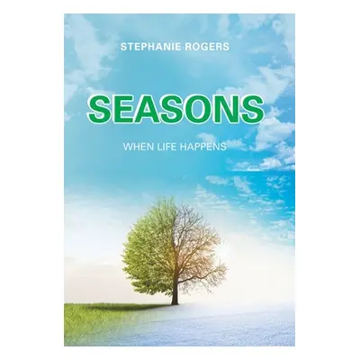 "Seasons: When Life Happens" - "" ("Rogers Stephanie")