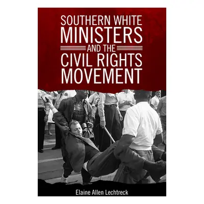 "Southern White Ministers and the Civil Rights Movement" - "" ("Lechtreck Elaine Allen")