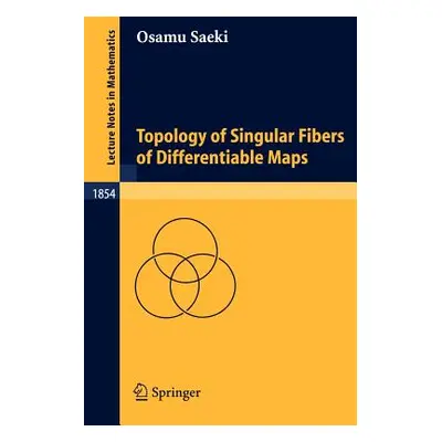 "Topology of Singular Fibers of Differentiable Maps" - "" ("Saeki Osamu")