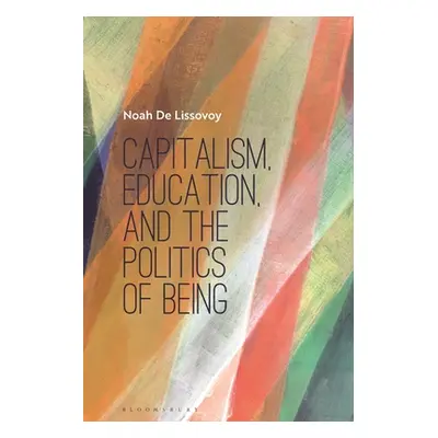 "Capitalism, Pedagogy, and the Politics of Being" - "" ("Lissovoy Noah de")