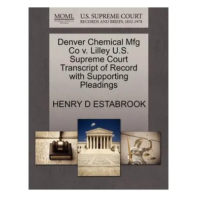 "Denver Chemical Mfg Co V. Lilley U.S. Supreme Court Transcript of Record with Supporting Pleadi