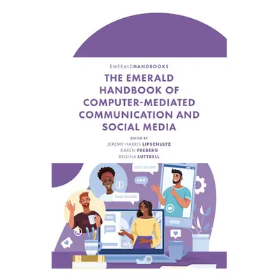 "The Emerald Handbook of Computer-Mediated Communication and Social Media" - "" ("Harris Lipschu