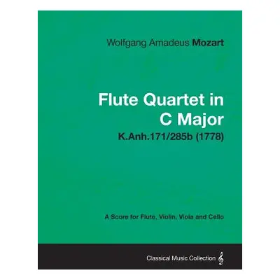 "Flute Quartet in C Major - A Score for Flute, Violin, Viola and Cello K.Anh.171/285b (1778)" - 