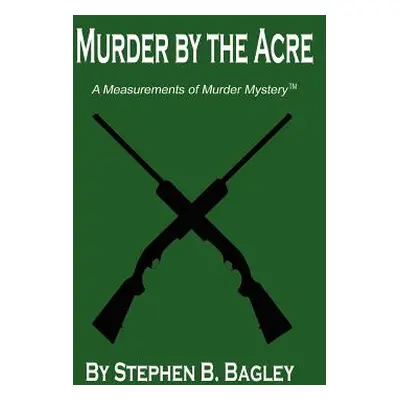 "Murder by the Acre" - "" ("Bagley Stephen B.")