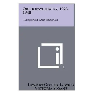 "Orthopsychiatry, 1923-1948: Retrospect and Prospect" - "" ("Lowrey Lawson Gentry")