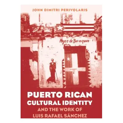 "Puerto Rican Cultural Identity and the Work of Luis Rafael Snchez" - "" ("Perivolaris John Dimi