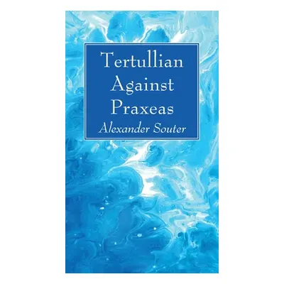 "Tertullian Against Praxeas" - "" ("Souter Alexander")