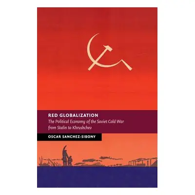 "Red Globalization: The Political Economy of the Soviet Cold War from Stalin to Khrushchev" - ""