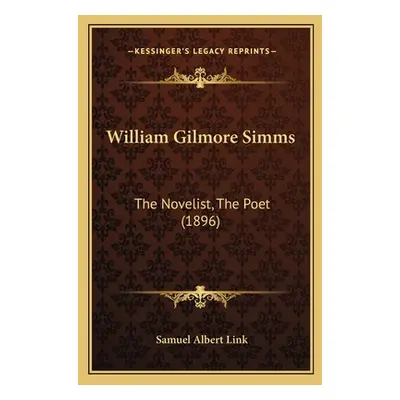 "William Gilmore Simms: The Novelist, The Poet (1896)" - "" ("Link Samuel Albert")