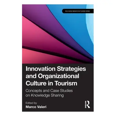 "Innovation Strategies and Organizational Culture in Tourism: Concepts and Case Studies on Knowl