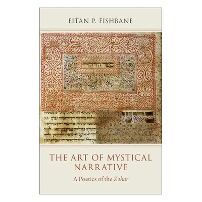 "The Art of Mystical Narrative: A Poetics of the Zohar" - "" ("Fishbane Eitan P.")