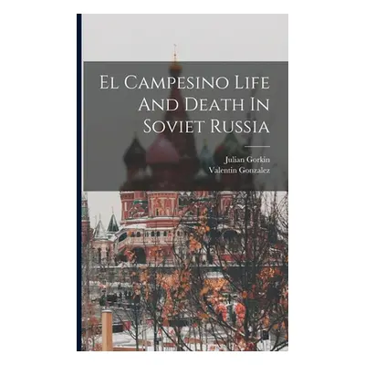 "El Campesino Life And Death In Soviet Russia" - "" ("Gonzalez Valentin")