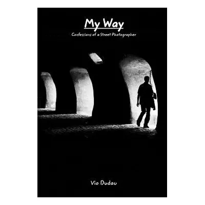 "My way: Confessions of a Street Photographer" - "" ("Dudau Vio")