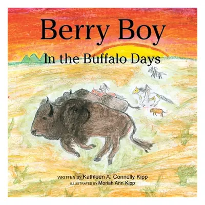 "Berry Boy in the Buffalo Days" - "" ("Kipp Kathleen A. Connelly")