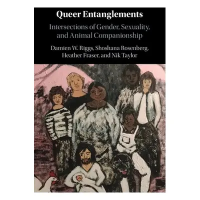 "Queer Entanglements: Intersections of Gender, Sexuality, and Animal Companionship" - "" ("Riggs