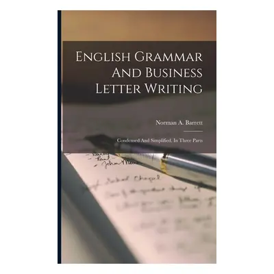 "English Grammar And Business Letter Writing: Condensed And Simplified, In Three Parts" - "" ("B