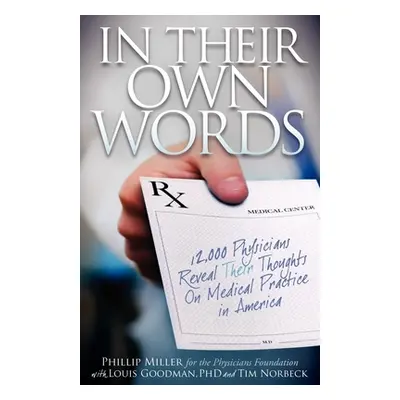 "In Their Own Words: 12,000 Physicians Reveal Their Thoughts on Medical Practice in America" - "