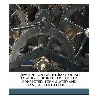 "New Edition of the Babylonian Talmud; Original Text, Edited, Corrected, Formulated and Translat