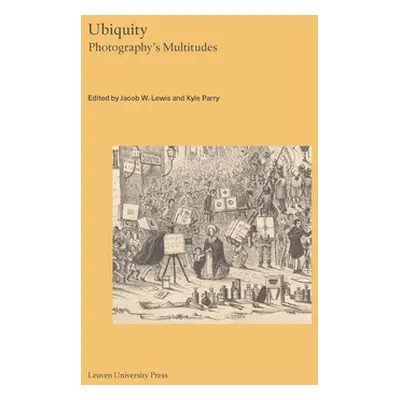 "Ubiquity: Photography's Multitudes" - "" ("Lewis Jacob W.")