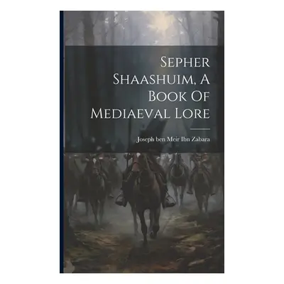 "Sepher Shaashuim, A Book Of Mediaeval Lore" - "" ("Joseph Ben Meir Ibn Zabara")