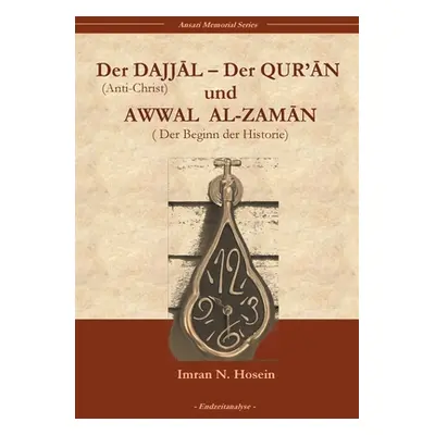 "Der Dajjal, der Quran und Awwal al zaman: Der Anti-Christ, der Quran und der Beginn der Histori