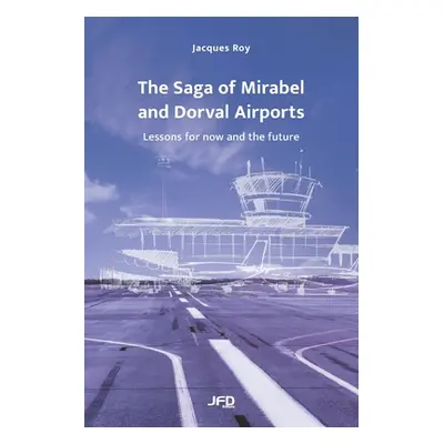 "The Saga of Mirabel and Dorval Airports: Lessons for now and the future" - "" ("Roy Jacques")