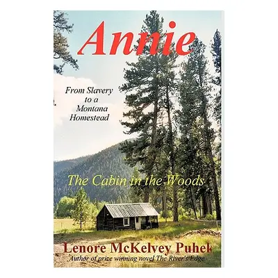 "Annie: The Cabin in the Woods" - "" ("Lenore McKelvey Puhek McKelvey Puhek")